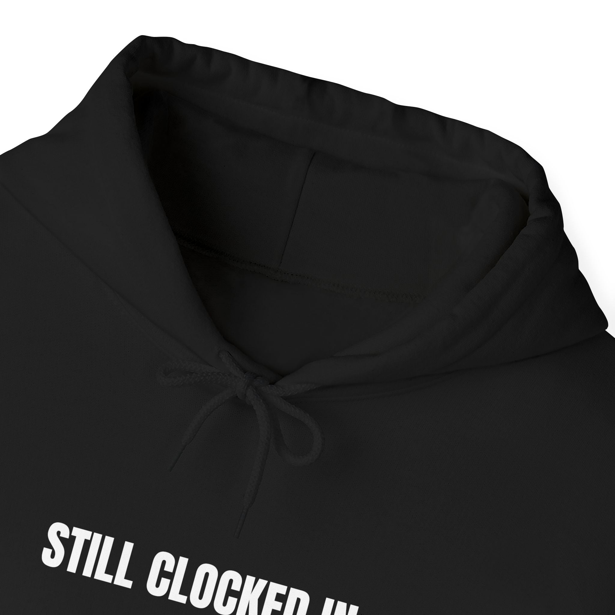 Still clocked in™ Hoodie
