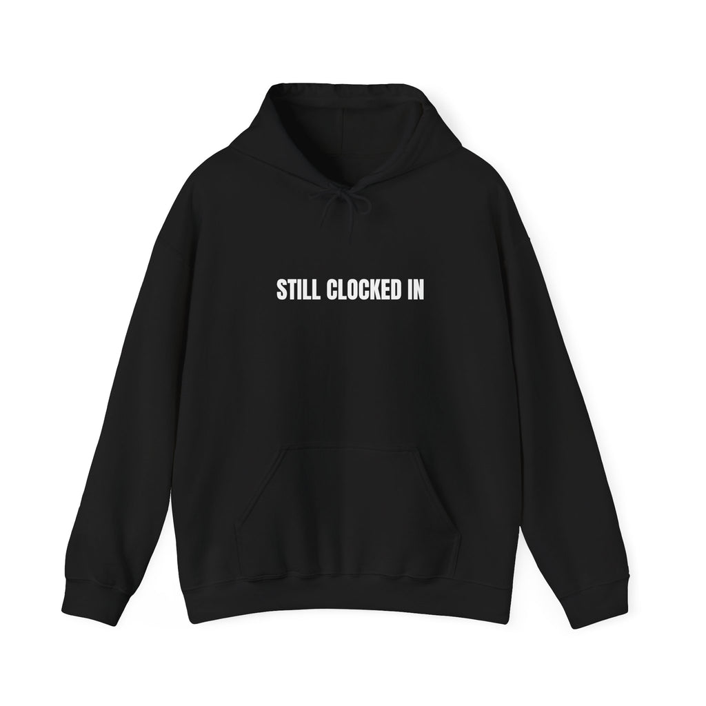 Still clocked in™ Hoodie